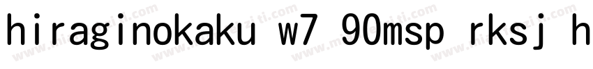 hiraginokaku w7 90msp rksj h字体转换